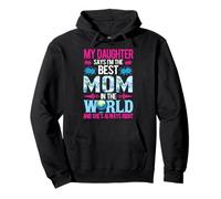 My Daughter Says I'm The Best Mom In The World Pullover Hoodie