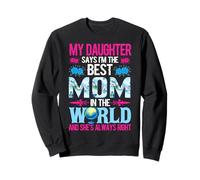 My Daughter Says I'm The Best Mom In The World Sweatshirt