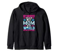 My Daughter Says I'm The Best Mom In The World Zip Hoodie