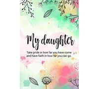 My daughter Take pride in how far you have come and have faith in how far you can go: 6x9 inch lined journal with inspirational quotes