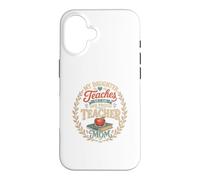 My Daughter Teaches So I Am One Proud Teacher Mom Case for iPhone 16
