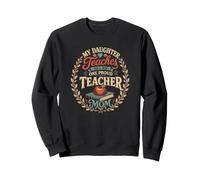 My Daughter Teaches So I Am One Proud Teacher Mom Sweatshirt
