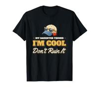 My Daughter Thinks I'm Cool Don't Ruin It Funny Dad Daughter T-Shirt