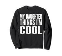 My Daughter Thinks Im Cool Fathers Day Dad Sweatshirt