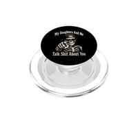 My Daughters And Me Talk Sh t About You, Father Girl Dad PopSockets PopGrip for MagSafe