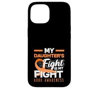 My Daughters Fight Is My Fight ADHD Awareness Orange Ribbon Case for iPhone 15