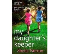 My Daughter's Keeper: An utterly heartbreaking family drama from Sheila Norton