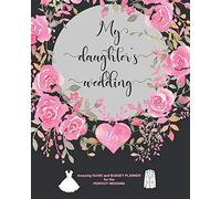 My daughter's wedding: Guide and Budget Wedding Planner with Worksheets and many Checklists - These well thought-out templates will make planning easier for you!