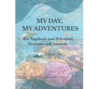 My Day, My Adventures: Discovery Edition - Ein Tagebuch zum Schreiben, Zeichnen und Träumen - Entdecker-Edition Alter 8-14 Achtsamkeit, Dankbarkeit ... Eine Seite pro Tag für preteen und Teenager