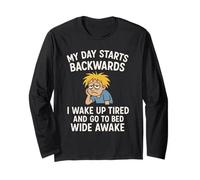 My Day Starts Backwards I Wake up Tired and go to Bed Awake Long Sleeve T-Shirt