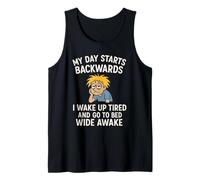 My Day Starts Backwards I Wake up Tired and go to Bed Awake Tank Top