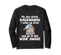 My Day Starts Backwards I Wake Up Tired Go To Bed Wide Awake Long Sleeve T-Shirt