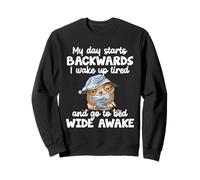 My Day Starts Backwards I Wake Up Tired Go To Bed Wide Awake Sweatshirt