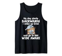 My Day Starts Backwards I Wake Up Tired Go To Bed Wide Awake Tank Top