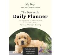 My Day: The Dementia Daily Planner - Undated 180-Day, Large Print: A Shared Diary for Alzheimer's, Memory Loss & Their Caregivers, with Morning, Afternoon & Evening Structure