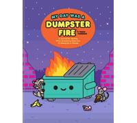 My Day Was a Dumpster Fire : A Journal for Venting When Everything Feels Like It's Going Up in Flames