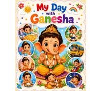 My Day With Ganesha: A Kids Coloring Book About Daily Routine, Good Habits, Kindness, Prayer, Learning, and Play.