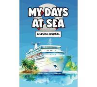 My Days at Sea: A Cruise Journal: Travel Notebook for Vacation Memories, Daily Reflections, and Ocean Adventures - 120 Pages of Wide Ruled Paper for ... or Trip Planning (Cruise Ship Fun)