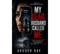 MY DEAD HUSBAND CALLED ME: A Gripping Psychological Thriller About Dangerous Lies, Buried Memories, and a Phone Call From the Dead (The Dark Truth Series)