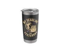 My Deadline was Yesterday Globe Humor Stainless Steel Insulated Tumbler