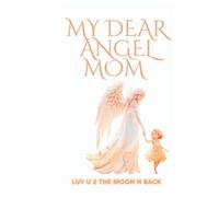 My dear Angel MOM: Luv U 2 the Moon n Back