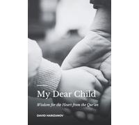 My Dear Child: Wisdom for the Heart from the Qur'an