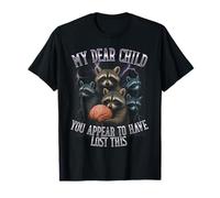 My Dear Child, You Appear To Have Lost This Funny Raccoon T-Shirt