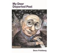 My Dear Departed Past: Includes 20 Recordings of Frishberg Classics