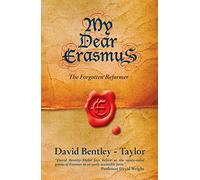 My Dear Erasmus: The Forgotten Reformer (Biography)