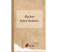 My dear future husband notebook: Notebook for your future husband