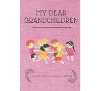 My Dear Grandchildren: A Memory Journal And A Family Keepsake, 6x9 Notebook, Daily Diary, Blank Lined Journal To Write In