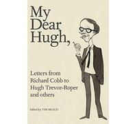My Dear Hugh: Letters from Richard Cobb to Hugh Trevor-Roper and others