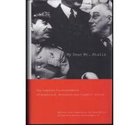 My Dear Mr Stalin - The Complete Correspondence of Franklin D Roosevelt and Joseph V Stalin