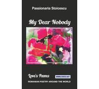 My Dear Nobody: Love's Poems (Romanian Poetry Around the World)