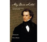 My Dear Sister: Nathaniel Hawthorne And His Sisters