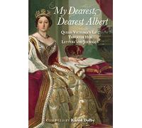 My Dearest, Dearest Albert: Queen Victoria's Life Through Her Letters and Journals