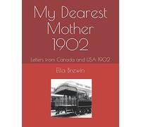 My Dearest Mother - 1902: Letters from Canada and USA 1902