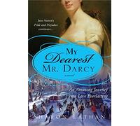 My Dearest Mr. Darcy: An amazing journey into love everlasting (The Darcy Saga)