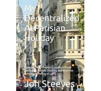 My Decentralized AI Parisian Holiday: Exploring the confluence of crypto, artificial intelligence, Catholic Churches, and Modernist burlesque in the City of Lights