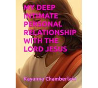 MY DEEP INTIMATE PERSONAL RELATIONSHIP WITH THE LORD JESUS
