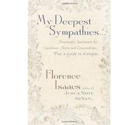 My Deepest Sympathies: Meaningful Sentiments for Condolence Notes and Conversations, Plus a Guide to Eulogies