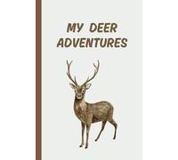 My Deer Adventures: A Fun & Cute Journal for Wildlife Lovers, Explorers & Writers (6” x 9” Lined)