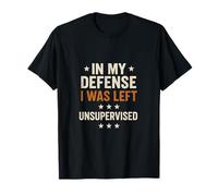 My Defense I was Left Unsupervised - Funny Dad Joke T-Shirt