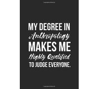 My Degree In Anthropology: Anthropology graduation gift, Anthropology degree, Anthropologist Gifts, Funny Anthropologist Journal, Gift for Anthropologist, Anthropology professor Journal, 6x9 120 Page