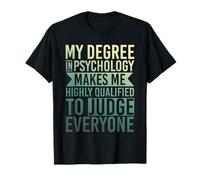 My Degree Makes Me Highly Qualified To Judge Psychology T-Shirt