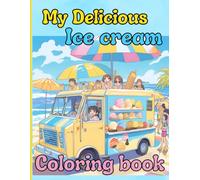 My Delicious Ice Cream Coloring Book: Sweet swirls of creativity and color