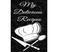 My Delicious Recipes: Blank recipe book | Record your favourite recipes | Empty cooking journal to write in recipes | DIY cookbook