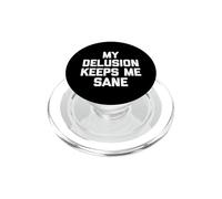 My Delusion Keeps Me Sane - Funny Saying Sarcastic Novelty PopSockets PopGrip for MagSafe