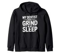 My Dentist Said I Grind In My Sleep Dental Molar Jokes |- Zip Hoodie