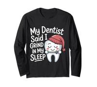 My Dentist Said I Grind in My Sleep - Long Sleeve T-Shirt